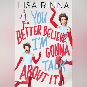 You Better Believe I'm Gonna Talk About It by Lisa Rinna